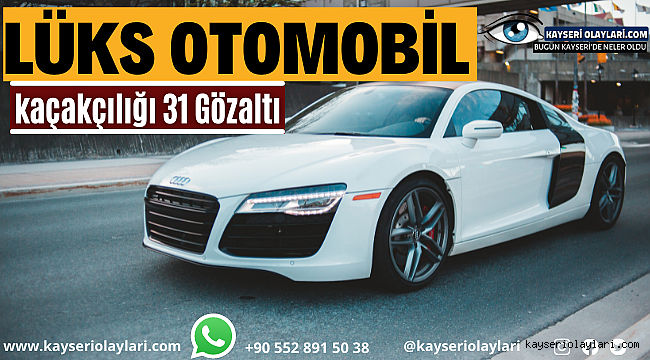 Lüks otomobil kaçakçılığı 31 Gözaltı