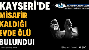 Misafir Kaldığı Evde Ölü Bulundu! 