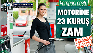 Motorine Yine zam geldi! İşte Kayseri'de Akaryakıt Fiyatı...