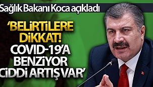 Sağlık Bakanı Koca: 'Belirtileri Covid-19'a benzeyen enfeksiyonlarda ciddi artış var'