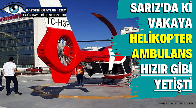 Sarız'da ki Vakaya Helikopter Ambulans Hızır Gibi Yetişti!