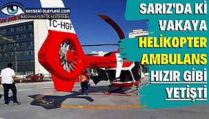 Sarız'da ki Vakaya Helikopter Ambulans Hızır Gibi Yetişti!