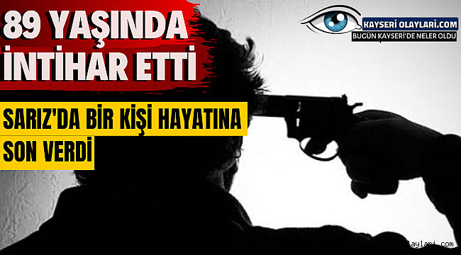 89 Yaşında İntihar Etti! Sarız' da Bir Kişi Hayatını Sonlandırdı