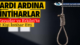 Ardı Ardına İntiharlar! Yavuzlar Ve Erkilet'te 2 Kişi İntihar Etti
