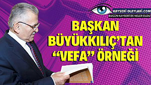 Başkan Büyükkılıç'tan "Vefa" Örneği