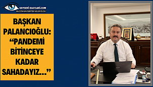 Başkan Palancıoğlu: "PANDEMİ BİTİNCEYE KADAR SAHADAYIZ" 