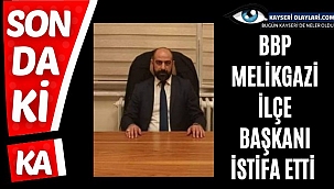 Bbp Melikgazi İlçe Başkanı İstifa Etti