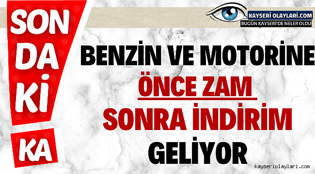 Benzin ve motorine önce zam sonra indirim geliyor
