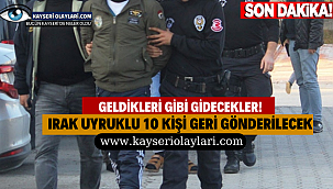 Geldikleri Gibi Geri Gidecekler! Irak Uyruklu 10 Kişi Sınır Dışı 