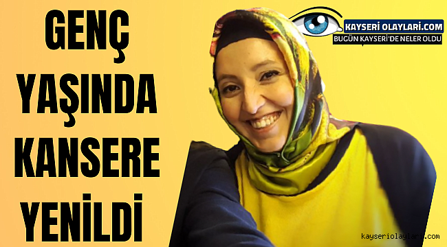 Genç Yaşta Kansere Yenildi