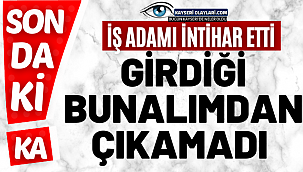  Girdiği bunalımdan çıkamadı! İş adamı intihar ederek yaşamına son verdi