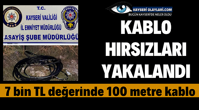 Kablo Hırsızı Yakalandı
