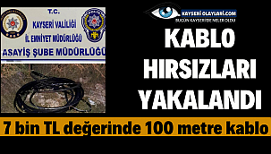  Kablo Hırsızı Yakalandı