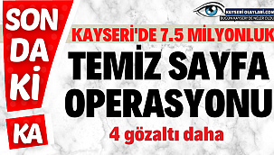 Kayseri 7.5 Milyonluk Temiz Sayfa Operasyonu!