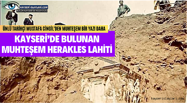 Kayseri'de Bulunan Muhteşem Herakles Lahiti Ünlü Tarihçi Mustafa Cingil'Den Muhteşem Bir Yazı Daha