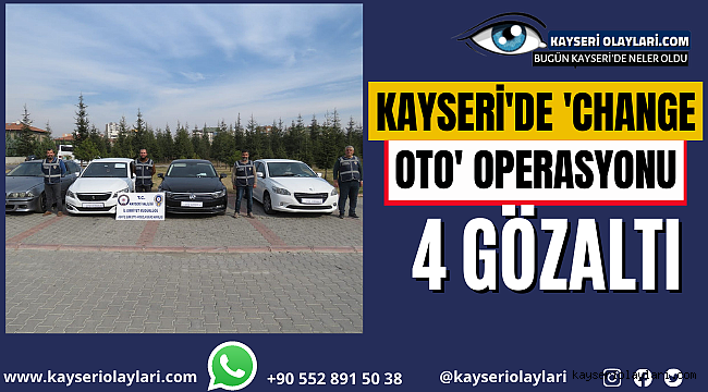 Kayseri'de 'change oto' operasyonu: 4 gözaltı