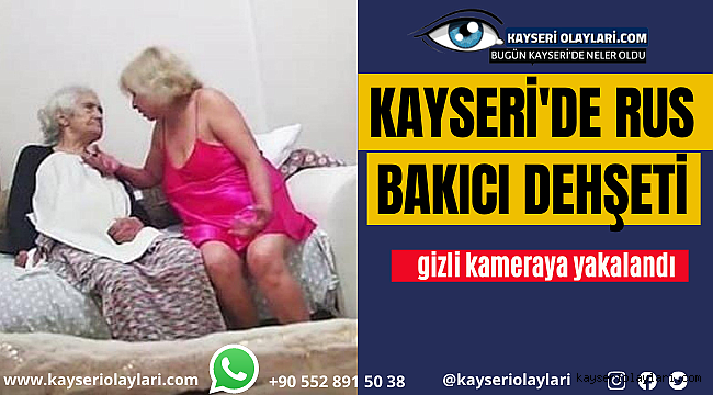 Kayseri'de Rus Bakıcı Dehşeti! 