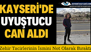 Kayseri'de Uyuşturucu Can Aldı! Zehir Tacirlerinin İsmini Not Olarak Bıraktı