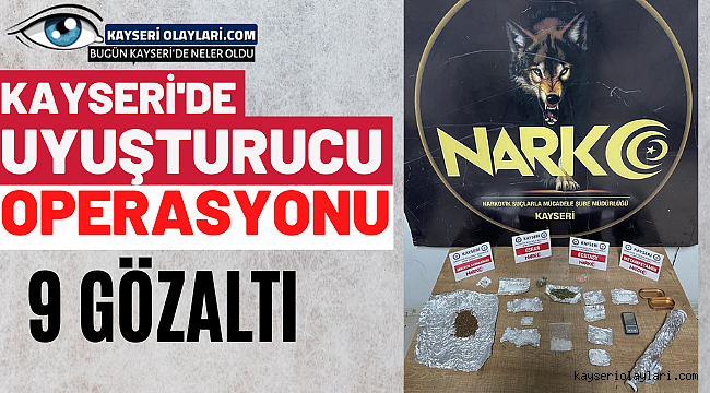 Kayseri'de Uyuşturucu Operasyonu! 9 Gözaltı