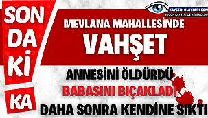 Kayseri'de Vahşet! Anneyi Öldürdü, Babayı Bıçakladı, Kafasına Sıktı