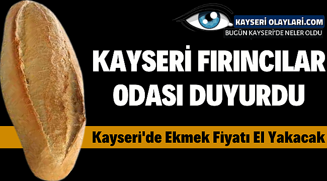 Kayseri Fırıncılar Odası Başkanı Duyurdu! İşte Kayseri'de Ekmeğin Yeni Fiyatı 