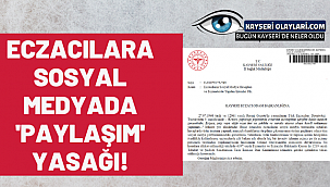 Kayseri Sağlık Müdürlüğü Eczacıları Uyardı! O Paylaşımlar Yasak