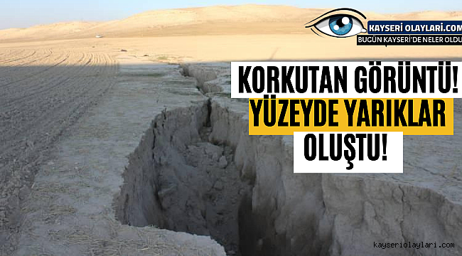 Korkutan görüntü! Yüzeyde yarıklar oluştu 