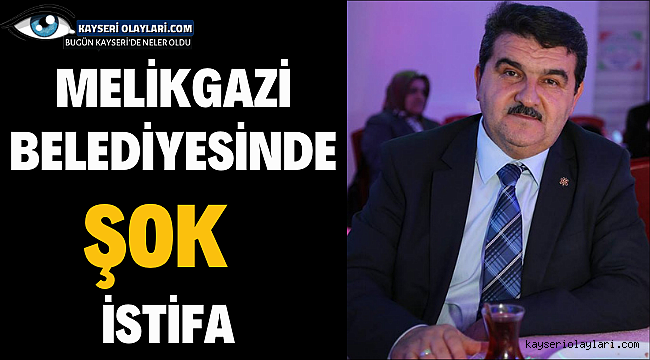 Melikgazi Belediyesinde Şok İstifa