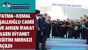 Melikgazi'den İki Açılış Birden Fatma-Kemal Şallıoğlu Camii Ve Ahsen İfakat İlgen Diyanet Eğitim Merkezi Açıldı