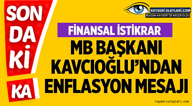 Merkez Bankası Başkanı Şahap Kavcıoğlu'ndan enflasyon mesajı! 