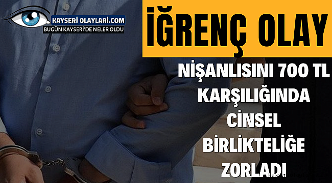 Mide Bulandıran olay! Nişanlısını 700 TL karşılığında...