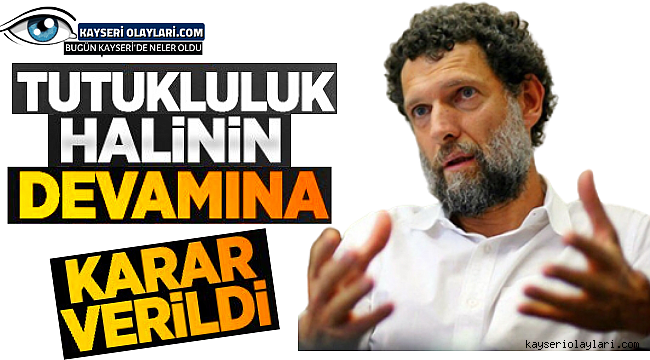 Osman Kavala hakkında karar çıktı 