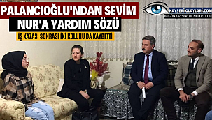  Palancıoğlu'ndan Sevim Nur'a Yardım Sözü İş Kazası Sonrası İki Kolunu da Kaybetti