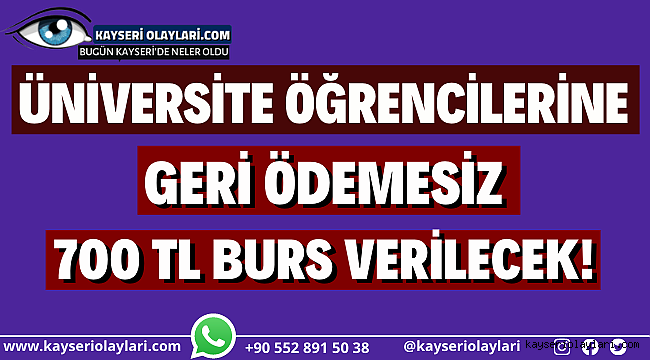 Üniversite öğrencilerine geri ödemesiz 700 TL burs verilecek! İşte Tüm Detaylar