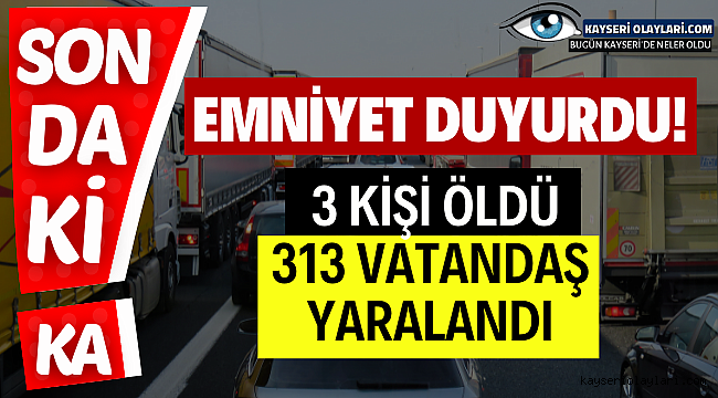 313 Vatandaş Yaralndı 3 Kişi Öldü