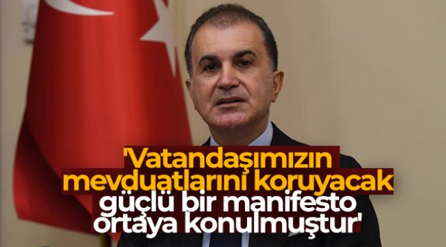 AK Parti Sözcüsü Çelik: 'Vatandaşımızın mevduatlarını koruyacak güçlü bir manifesto ortaya konulmuştur'