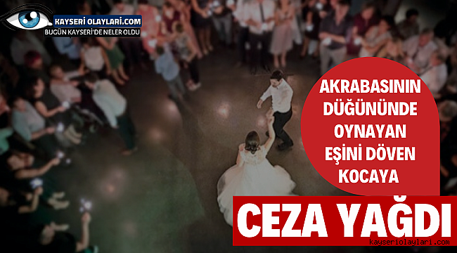 Akrabasının Düğününde Oynayan Eşini Döven Kocaya Ceza Yağdı