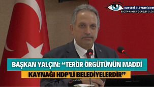 Başkan yalçın: "Terör örgütünün maddi kaynağı HDP'li belediyelerdir"