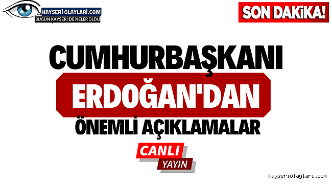  Cumhurbaşkanı Erdoğan'dan önemli açıklamalar!