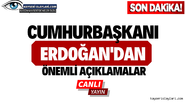 Cumhurbaşkanı Erdoğan'dan Önemli Açıklamalar! Canlı Yayın İzle