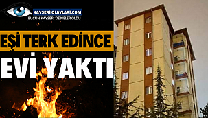 Eşi Terk Edince Evi Yaktı