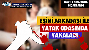 Eşini Arkadaşıyla Yatak Odasında Yakaladı! Kavga Sırasında Bıçaklandı