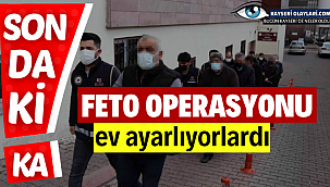 Feto Operasyonu! Ev Ayarlıyorlardı 