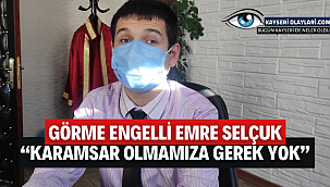 Görme Engelli Emre Selçuk: "Karamsar Olmamıza Gerek Yok"