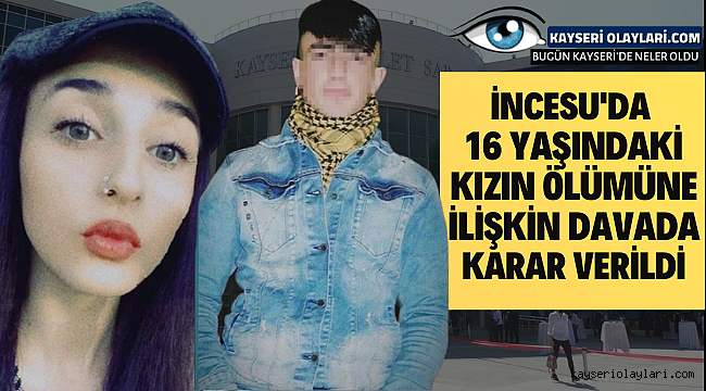 İncesu'da 16 yaşındaki kızın ölümüne ilişkin davada karar verildi
