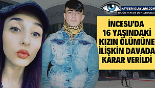 İncesu'da 16 yaşındaki kızın ölümüne ilişkin davada karar verildi