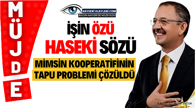 İşin Özü Haseki Sözü! Mimsin Kooperatifinin Tapu Problemi Çözüldü
