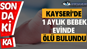 Kayseri'de 1Aylık Bebek Evinde Ölü Bulundu 