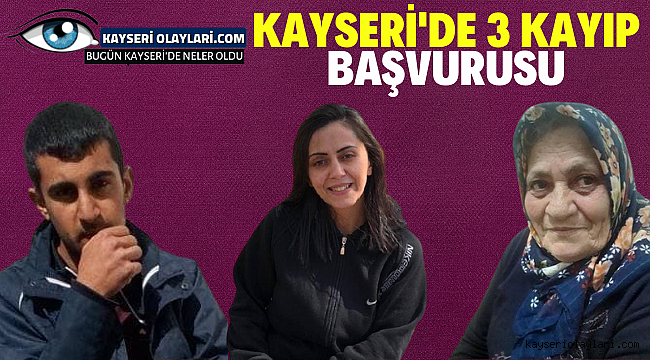 Kayseri'de 3 Kayıp Başvurusu