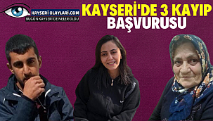Kayseri'de 3 Kayıp Başvurusu